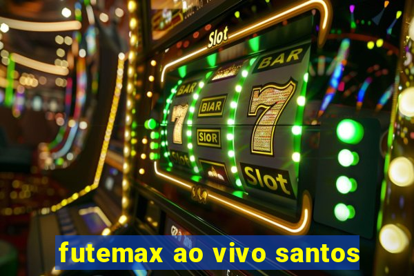 futemax ao vivo santos